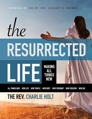 The Resurrected Life Making All Things New Large Print Edition