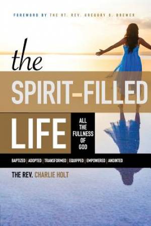 The Spirit-Filled Life By Charlie Holt (Paperback) 9781942243144