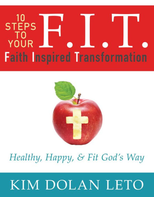 F I T 10 Steps to Your Faith Inspired Transformation By Leto Kim Dolan