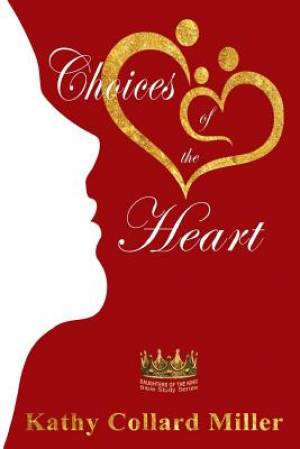 Choices of the Heart Daughters of the King Bible Study Series