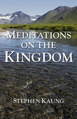 Meditations on the Kingdom By Kaung Stephen (Paperback) 9781942521532