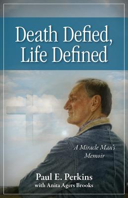 Death Defied Life Defined A Miracle Man's Memoir