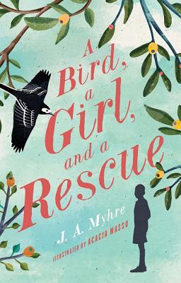 A Bird a Girl and a Rescue By J A Myhre (Paperback) 9781942572695