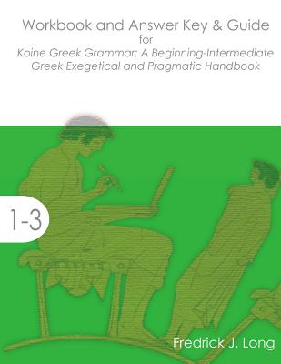 Workbook and Answer Key & Guide for Koine Greek Grammar A Beginning-I