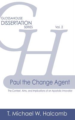 Paul the Change Agent The Context Aims and Implications of an Apost