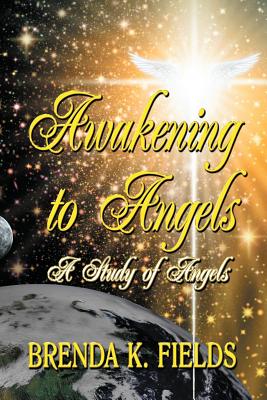 Awakening to Angels A Study of Angels By Fields Brenda K (Paperback)