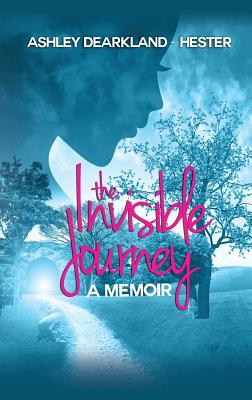 The Invisible Journey A Memoir By Dearkland-Hester Ashley (Paperback)