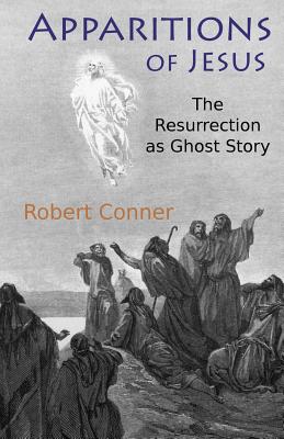 Apparitions of Jesus The Resurrection as Ghost Story