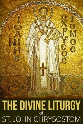 The Divine Liturgy of St John Chrysostom By Chrysostom St John