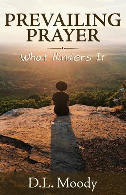 Prevailing Prayer What Hinders It By Moody D L (Paperback)