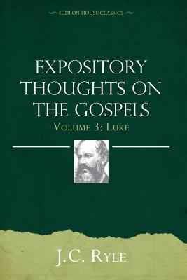 Expository Thoughts on the Gospels Volume 3 Luke By Ryle John Charles