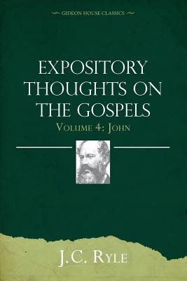 Expository Thoughts on the Gospels Volume 4 John By Ryle John Charles