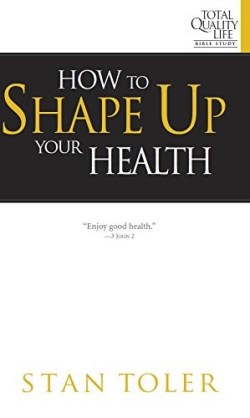 How to Shape Up Your Health Study Guide for Total Quality Life Bible