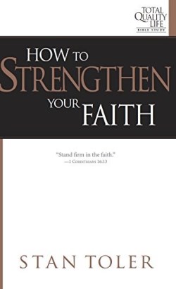 How to Strengthen Your Faith Study Guide for Total Quality Life Bible