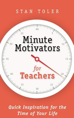 Minute Motivators for Teachers By Toler Stan (Paperback) 9781943140183