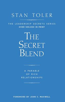 The Secret Blend A Parable of Rich Relationships By Toler Stan