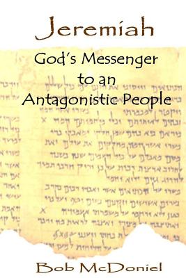 Jeremiah God's Messenger to an Antagonistic People