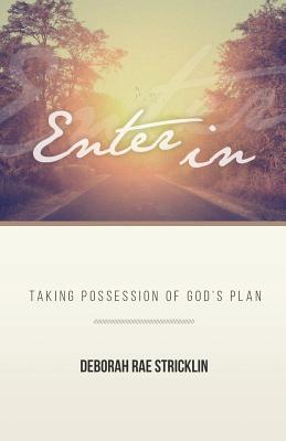 Enter In Taking Possession of God's Plan By Deborah Rae Stricklin