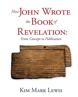 How John Wrote the Book of Revelation From Concept to Publication