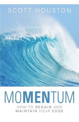 mo MENtum How to Regain and Maintain Your Edge By Scott Houston