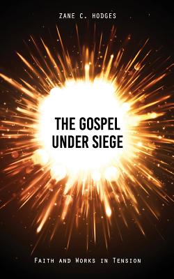 The Gospel Under Siege Faith and Works in Tension By Hodges Zane C