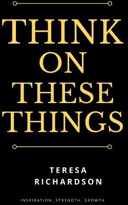 Think On These Things By Richardson Teresa (Paperback) 9781943409341