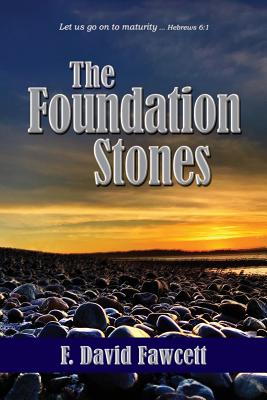 The Foundation Stones Let us go on to maturity Hebrews 6 1 (Paperback)