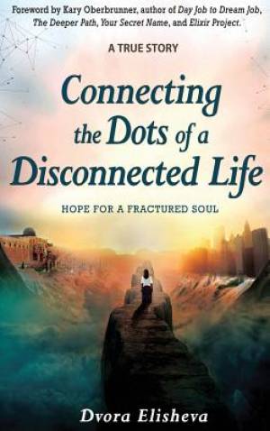 Connecting the Dots of a Disconnected Life Hope for a Fractured Soul