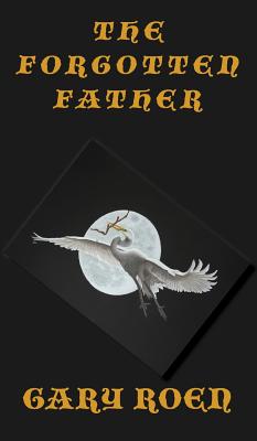 The Forgotten Father Coping with Grief By Gary Roen (Hardback)