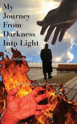 My Journey from Darkness Into Light By Christopher Scott (Paperback)