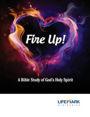 Fire Up A Bible Study of God's Holy Spirit By Schupbach Mark