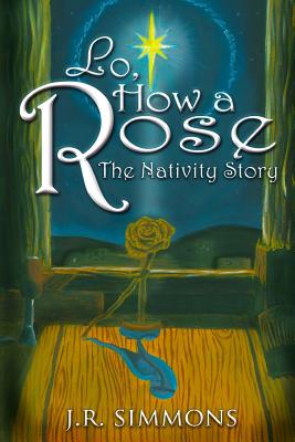 Lo How a Rose The Nativity Story By Simmons J R (Paperback)