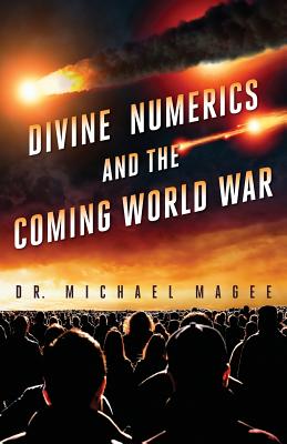 Divine Numerics and the Coming World War By Magee Dr Michael D