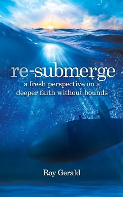 Re-Submerge A Fresh Perspective on a Faith Without Bounds (Paperback)