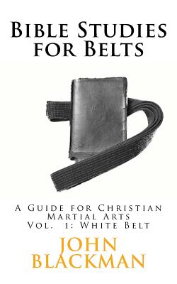 Bible Studies for Belts A Guide for Christian Martial Arts (Paperback)