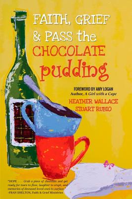 Faith Grief & Pass The Chocolate Pudding (Paperback) 9781944328252