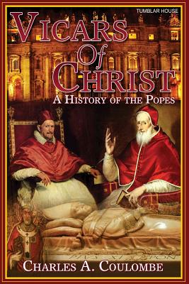 Vicars of Christ A History of the Popes By Coulombe Charles a