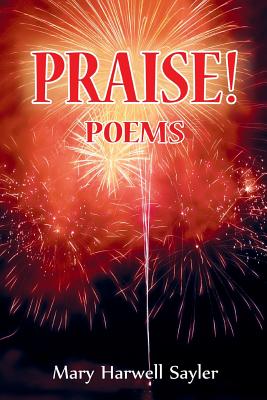 PRAISE Poems By Mary Harwell Sayler (Paperback) 9781945099038