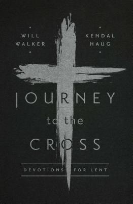 Journey to the Cross By Will Walker Kendal Haug (Paperback)