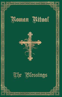 The Roman Ritual Volume III The Blessings By Rev Philip Weller