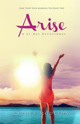 Arise A 21-Day Devotional By Latoya Moulton (Paperback) 9781945304828