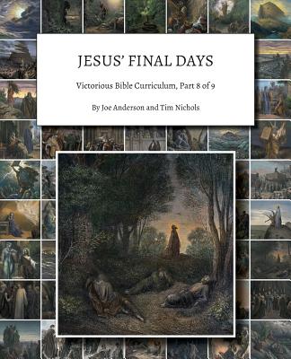 Jesus' Final Days Victorious Bible Curriculum Part 8 of 9