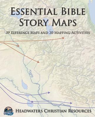 Essential Bible Story Maps 39 Reference Maps and 30 Mapping Activitie