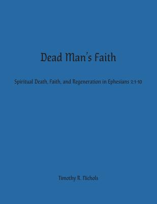 Dead Man's Faith Spiritual Death Faith and Regeneration in Ephesian