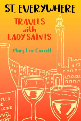 Saint Everywhere Travels in Search of the Lady Saints