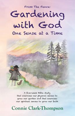 From the Fence Gardening with God One sense at a Time (Paperback)