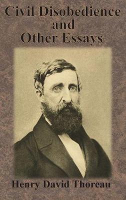 Civil Disobedience and Other Essays By Henry David Thoreau (Hardback)