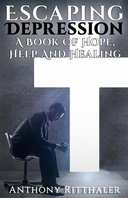 Escaping Depression A Book Of Hope Help And Healing (Paperback)