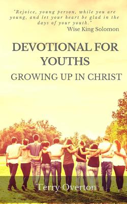 Devotional for Youths Growing Up In Christ By Overton Terry