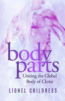 Body Parts Becoming the Unified Body of Christ By Childress Lionel